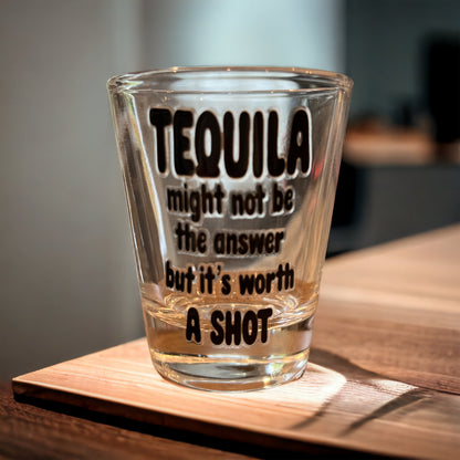Tequila might not be the Answer Shot glass
